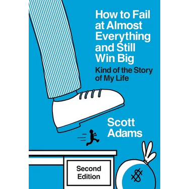 How to Fail at Almost Everything and Still Win Big: Kind of the Story of My Life