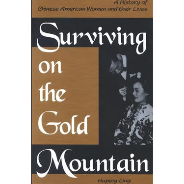 Surviving on the Gold Mountain: A History of Chinese American Women and Their Lives