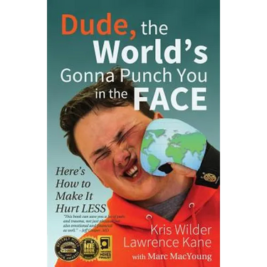 Dude, The World's Gonna Punch You in the Face: Here's How to Make it Hurt Less