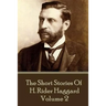H. Rider Haggard - The Short Stories of H. Rider Haggard: Volume II