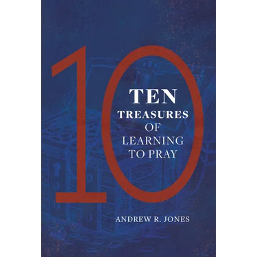 Ten Treasures of Learning to Pray
