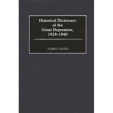 Historical Dictionary of the Great Depression, 1929-1940