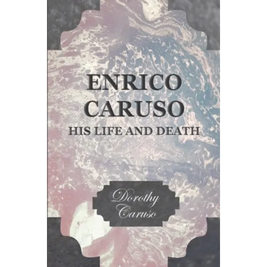Enrico Caruso - His Life and Death