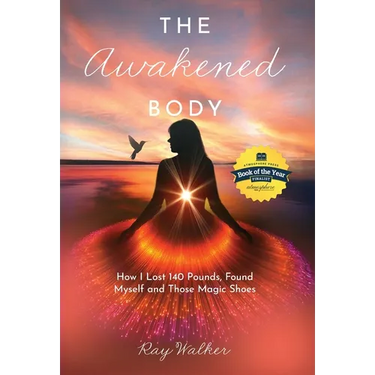The Awakened Body: How I Lost 140 Pounds, Found Myself and Those Magic Shoes