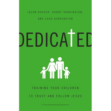The Dedicated: Training Your Children to Trust and Follow Jesus