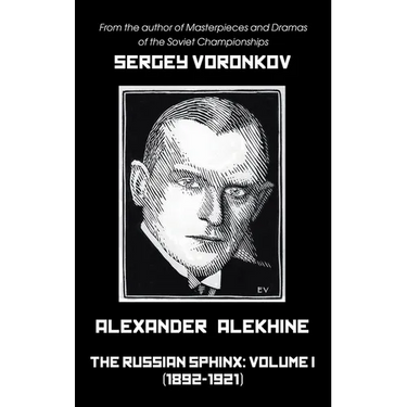 Alexander Alekhine - The Russian Sphinx: Volume I (1892-1921)