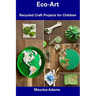 Eco-Art: Recycled Craft Projects for Children