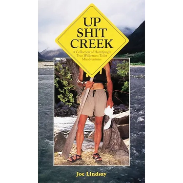 Up Shit Creek: A Collection of Horrifyingly True Toliet Misadventures