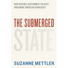 The Submerged State: How Invisible Government Policies Undermine American Democracy