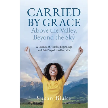 Carried by Grace Above the Valley, Beyond the Sky: A Journey of Humble Beginnings and Bold Steps Lifted by Faith