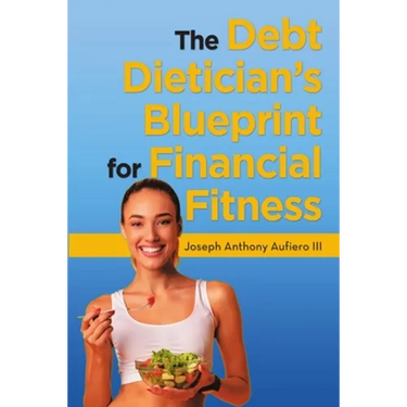 The Debt Dietician's Blueprint for Financial Fitness