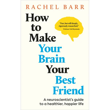 How to Make Your Brain Your Best Friend: A Neuroscientist's Guide to a Healthier, Happier Life