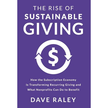 The Rise of Sustainable Giving: How the Subscription Economy Is Transforming Recurring Giving and What Nonprofits Can Do to Benefit