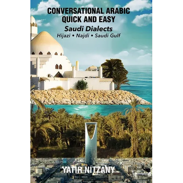 Conversational Arabic Quick and Easy: Saudi Series: Najdi Dialect, Hijazi Dialect, Saudi Gulf Arabic Dialect