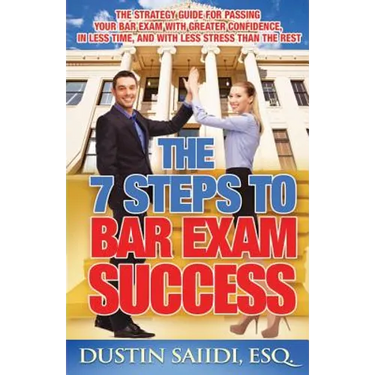 The 7 Steps to Bar Exam Success: The Strategy Guide for Passing Your Bar Exam with Greater Confidence, in Less Time, and with Less Stress than the Res