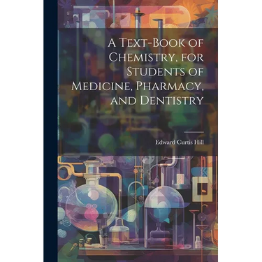 A Text-book of Chemistry, for Students of Medicine, Pharmacy, and Dentistry