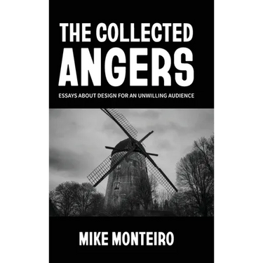 The Collected Angers: Essays About Design for an Unwilling Audience