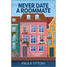 Never Date a Roommate: A Spicy Forced Proximity Rivals to Lovers Romance