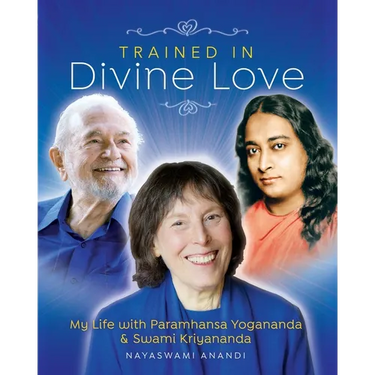 Trained in Divine Love: My Life with Paramhansa Yogananda and Swami Kriyananda