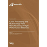 Laser Processing and Multi-Energy Field Manufacturing of High-Performance Materials