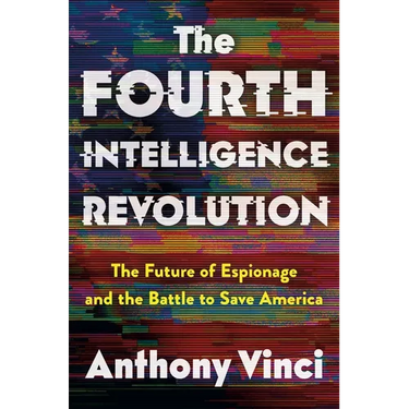 The Fourth Intelligence Revolution: The Future of Espionage and the Battle to Save America