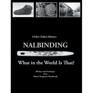 Nalbinding - What in the World Is That?: History and Technique of an Almost Forgotten Handicraft