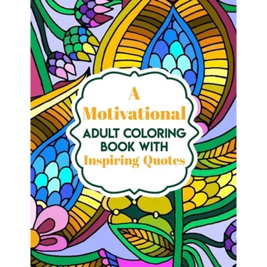 A Motivational Adult Coloring Book with Inspiring Quotes: Coloring Book For Adults Stress Relieving Designs