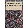Prepare to Fail Plan to Succeed