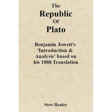 The Republic of Plato: Benjamin Jowett's 'Introduction & Analysis' based on his 1888 Translation