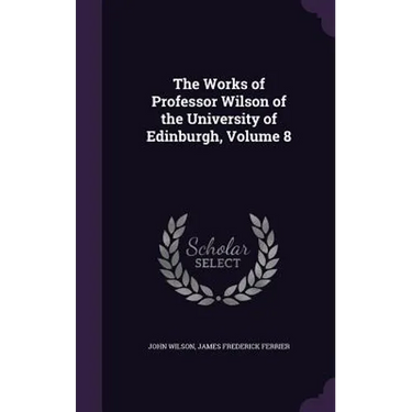 The Works of Professor Wilson of the University of Edinburgh, Volume 8