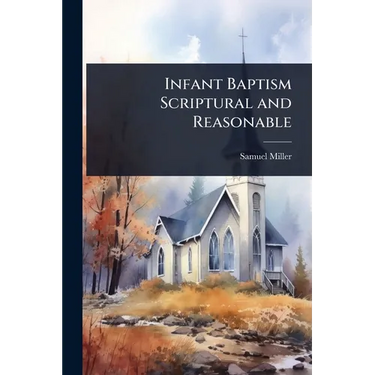 Infant Baptism Scriptural and Reasonable