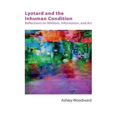Lyotard and the Inhuman Condition: Reflections on Nihilism, Information and Art