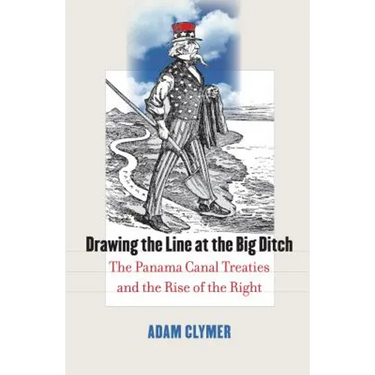 Drawing the Line at the Big Ditch: The Panama Canal Treaties and the Rise of the Right