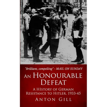 An Honourable Defeat: A History of German Resistance to Hitler, 1933-1945