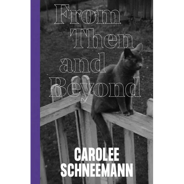 Carolee Schneemann: From Then and Beyond
