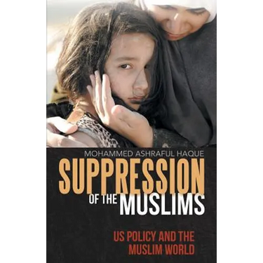 Suppression of the Muslims: Us Policy and the Muslim World