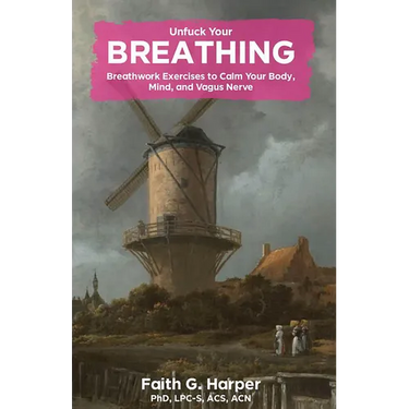 Unfuck Your Breathing: Breathwork Exercises to Calm Your Body, Mind, and Vagus Nerve