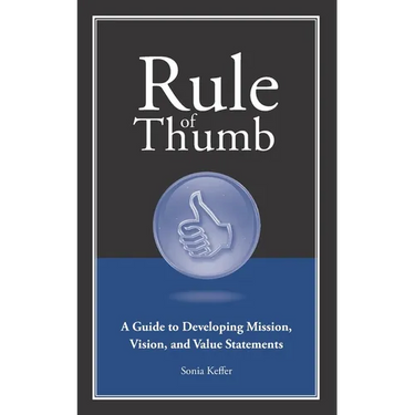 Rule of Thumb a Guide to Developing Mission, Vision, and Value Statements