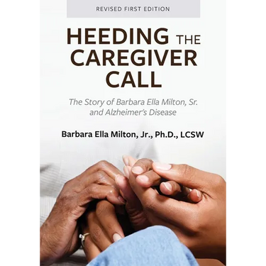 Heeding the Caregiver Call: The Story of Barbara Ella Milton, Sr. and Alzheimer's Disease