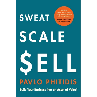 Sweat, Scale, Sell: Build Your Business into an Asset of Value