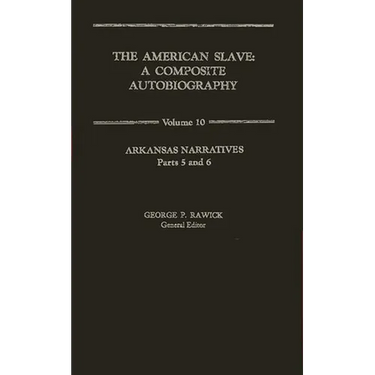 The American Slave: Arkansas Narratives Parts 5 & 6, Vol. 10