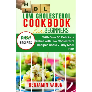 Low Cholesterol Cookbook for Beginners: Create Delicious Meals with Healthy Low Cholesterol Recipes