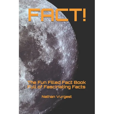 Fact!: The Fun Filled Fact Book Full of Fascinating Facts