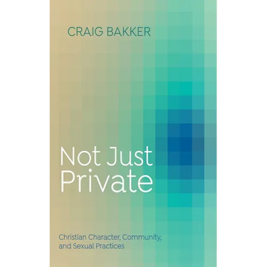 Not Just Private: Christian Character, Community, and Sexual Practices