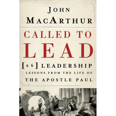 Called to Lead: 26 Leadership Lessons from the Life of the Apostle Paul