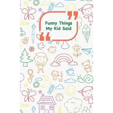 Funny Things My Kid Said: Coloful drawings cover - Write down the funny quotes of your children