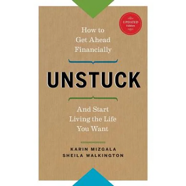 Unstuck - How to Get Ahead Financially and Start Living the Life You Want