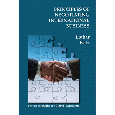 Principles of Negotiating International Business: Success Strategies for Global Negotiators