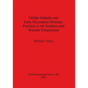 Middle Helladic and Early Mycenaean Mortuary Practices in the Southern and Western Peloponnese