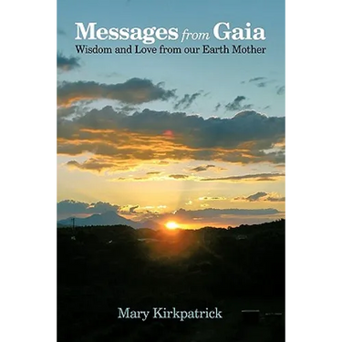 Messages from Gaia: Wisdom and Love from Our Earth Mother